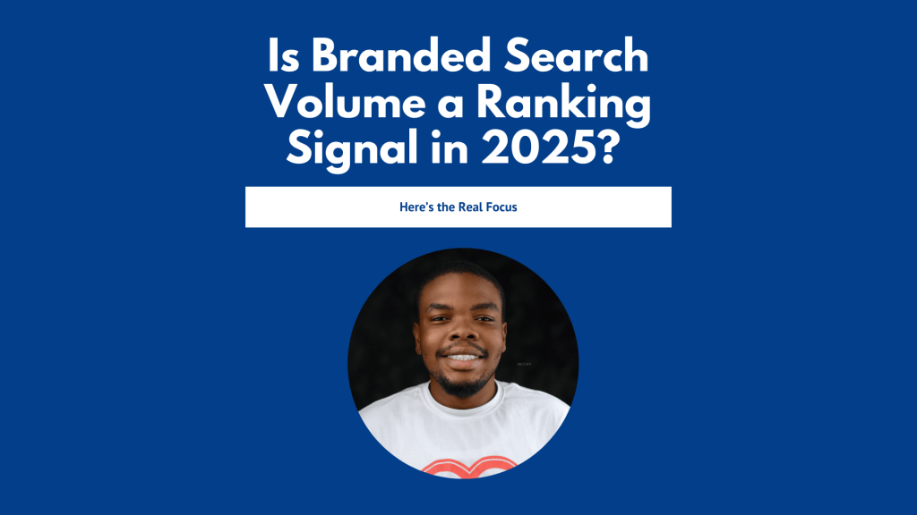 Is Branded Search Volume a Ranking Signal in 2025? Here’s the Real&nbsp;Focus